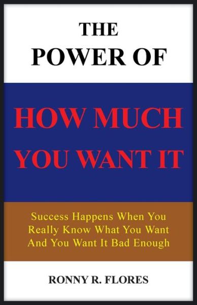 Cover for Ronny R Flores · The Power of How Much You Want It (Paperback Book) (2013)