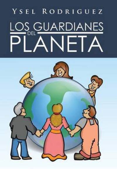Cover for Ysel Rodriguez · Los Guardianes Del Planeta (Innbunden bok) (2013)