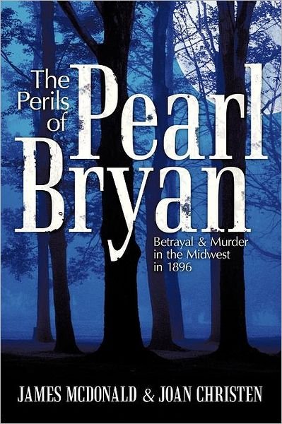 Cover for James Mcdonald · The Perils of Pearl Bryan: Betrayal and Murder in the Midwest in 1896 (Paperback Bog) (2012)