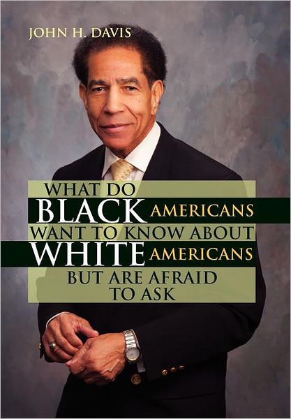 Cover for John H Davis · What Do Black Americans Want to Know About White Americans but Are Afraid to Ask (Gebundenes Buch) (2012)