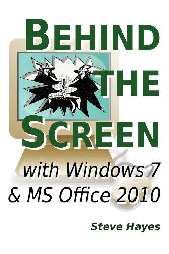 Cover for Steve Hayes · Behind the Screen with Windows 7 and Ms Office 2010 (Paperback Book) (2012)