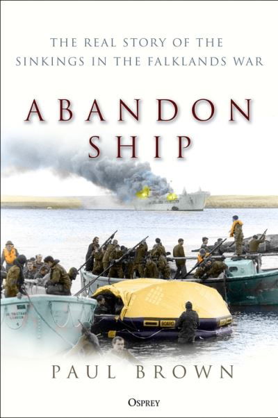Cover for Dr Paul Brown · Abandon Ship: The Real Story of the Sinkings in the Falklands War (Hardcover Book) (2021)
