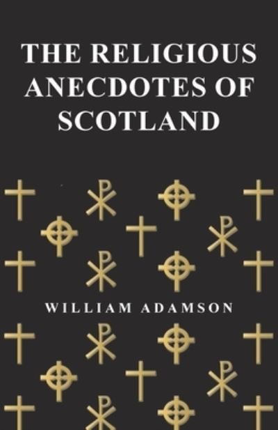 Cover for William Adamson · The Religious Anecdotes of Scotland (Paperback Book) (2016)