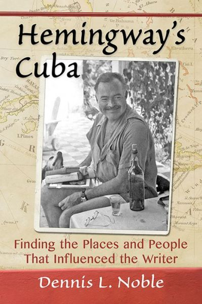 Cover for Dennis L. Noble · Hemingway's Cuba: Finding the Places and People That Influenced the Writer (Paperback Book) (2016)