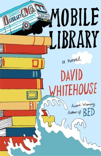 Cover for David Whitehouse · Mobile Library: A Novel (Hardcover Book) (2015)