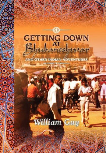 Cover for William Guy · Getting Down at Bhubaneshwar: and Other Indian Adventures (Hardcover Book) (2012)