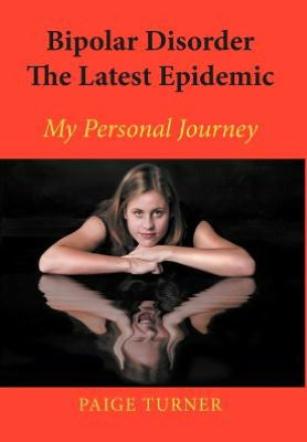 Cover for Paige Turner · Bipolar Disorder the Latest Epidemic: My Personal Journey (Hardcover Book) (2012)