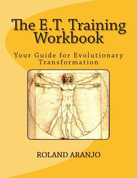 The E.t. Training Workbook: Your Guide for Evolutionary Transformation (Volume 2) - Roland Aranjo - Kirjat - CreateSpace Independent Publishing Platf - 9781479128433 - tiistai 14. elokuuta 2012