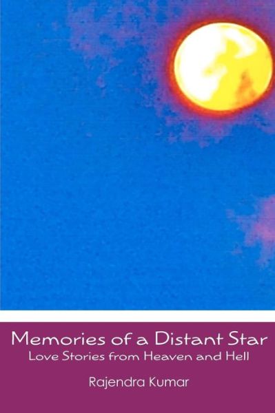 Cover for Rajendra Kumar · Memories of a Distant Star: Love Stories from Heaven and Hell (Paperback Book) (2013)