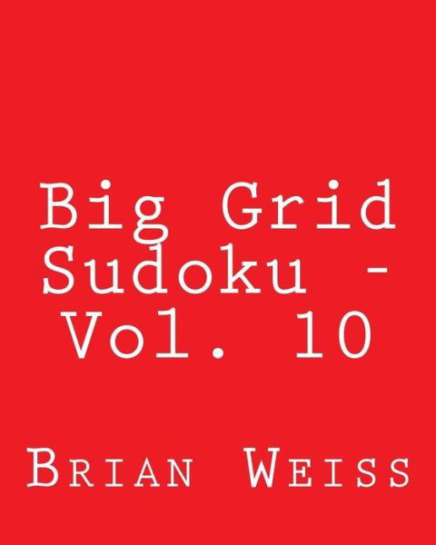 Cover for Weiss, Brian, Md · Big Grid Sudoku - Vol. 10: 80 Easy to Read, Large Print Sudoku Puzzles (Taschenbuch) (2013)