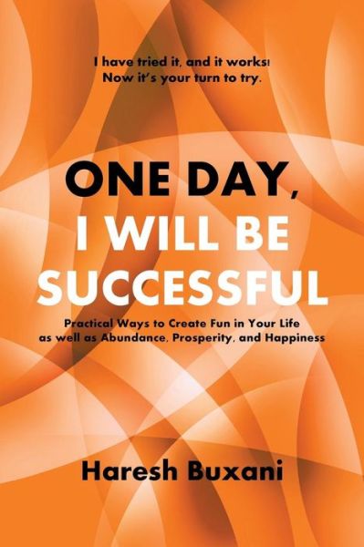 One Day, I Will Be Successful - Haresh Buxani - Books - PartridgeSingapore - 9781482829433 - December 16, 2014