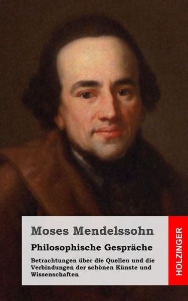 Cover for Moses Mendelssohn · Philosophische Gesprache / Betrachtungen Uber Die Quellen Und Die Verbindungen Der Schonen Kunste Und Wissenschaften (Paperback Bog) (2013)