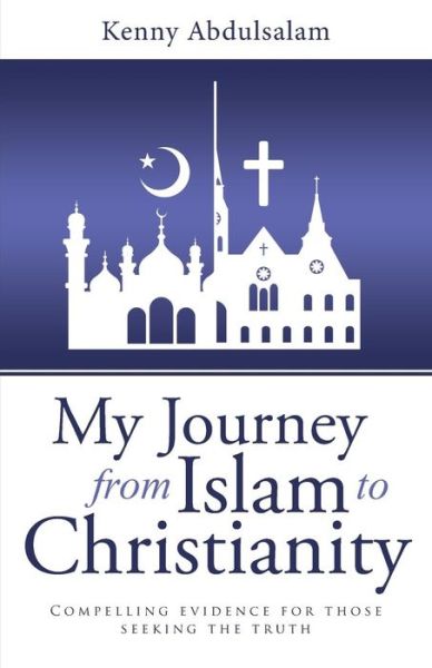 Cover for Kenny Abdulsalam · My Journey from Islam to Christianity: Compelling Evidence for Those Seeking the Truth (Paperback Book) (2015)