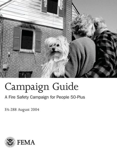 Campaign Guide: a Fire Safety Campaign for People 50-plus - Federal Emergency Management Agency - Książki - CreateSpace Independent Publishing Platf - 9781492943433 - 10 października 2013