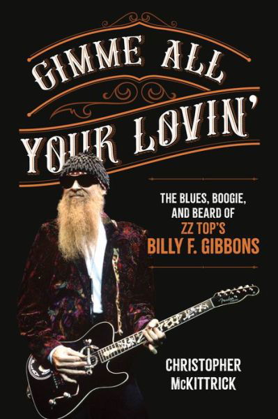 Christopher McKittrick · Gimme All Your Lovin’: The Blues, Boogie, and Beard of ZZ Top's Billy F. Gibbons (Paperback Book) (2024)