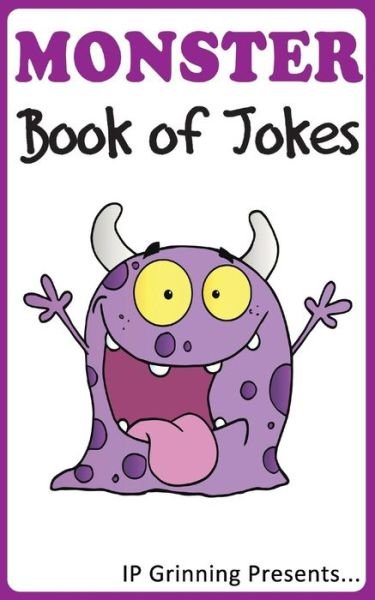 Cover for I P Grinning · A Monster Book of Jokes: Joke Books for Kids (Paperback Bog) (2014)