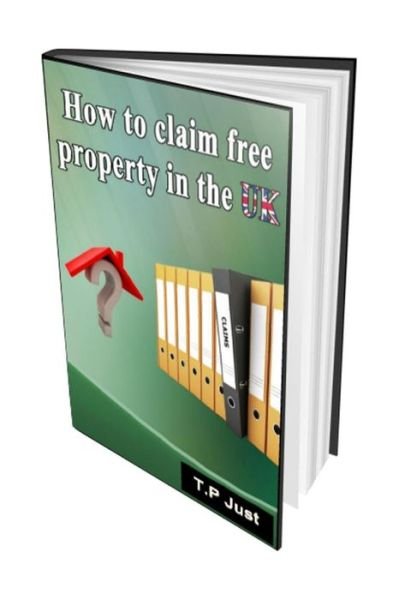 How to Claim Free Property in the UK - T P Terence Paul Just - Books - Createspace - 9781497498433 - March 30, 2014
