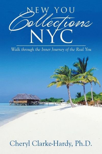 Cover for Ph D Cheryl Clarke-hardy · New You Collections Nyc: Walk Through the Inner Journey of the Real You (Paperback Book) (2014)