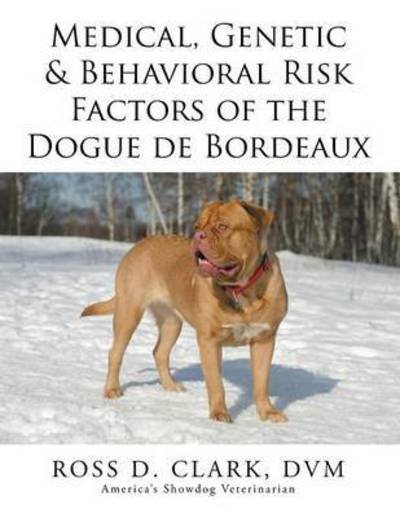 Cover for Dvm Ross D Clark · Medical, Genetic &amp; Behavioral Risk Factors of the Dogue De Bordeaux (Paperback Bog) (2015)
