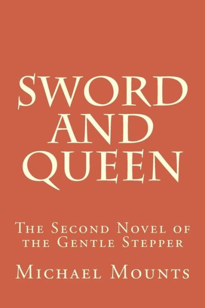 Cover for Michael Mounts · Sword and Queen: the Second Novel of the Gentle Stepper (Taschenbuch) (2014)