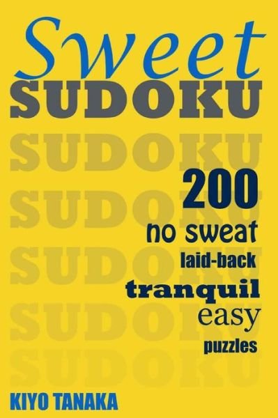 Cover for Kiyo Tanaka · Sweet Sudoku: 200 No Sweat, Laid-back, Tranquil, Easy Puzzles (Pocketbok) (2014)