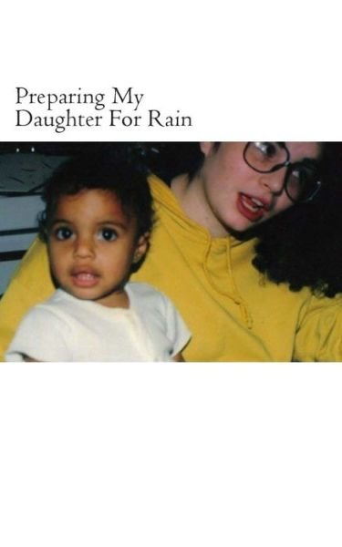 Preparing My Daughter for Rain: : Notes on How to Heal and Survive. - Key Ballah - Books - Createspace - 9781500233433 - August 24, 2014