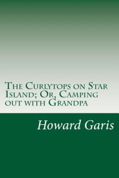 Cover for Howard Roger Garis · The Curlytops on Star Island; Or, Camping out with Grandpa (Paperback Book) (2014)