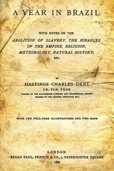 Cover for Hastings Charles Dent · A Year in Brazil: : with Notes on the Abolition of Slavery, the Finances of the Empire, Religion, Meteorology, Natural History, Etc. (Paperback Book) (2014)