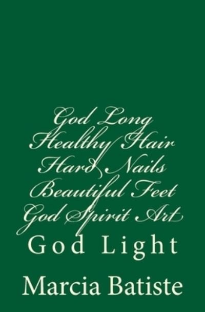Cover for Marcia Batiste · God Long Healthy Hair Hard Nails Beautiful Feet God Spirit Art (Paperback Bog) (2014)