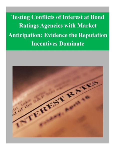 Cover for Federal Reserve Board · Testing Conflicts of Interest at Bond Ratings Agencies with Market Anticipation: Evidence the Reputation Incentives Dominate (Paperback Book) (2014)