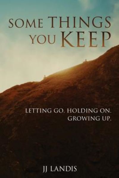 Cover for Jj Landis · Some Things You Keep: Letting Go. Holding On. Growing Up. (Paperback Book) (2015)