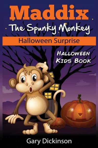 Cover for Gary Dickinson · Halloween Kids Book: Maddix the Spunky Monkey's Halloween Surprise (Volume 2) (Paperback Book) (2014)