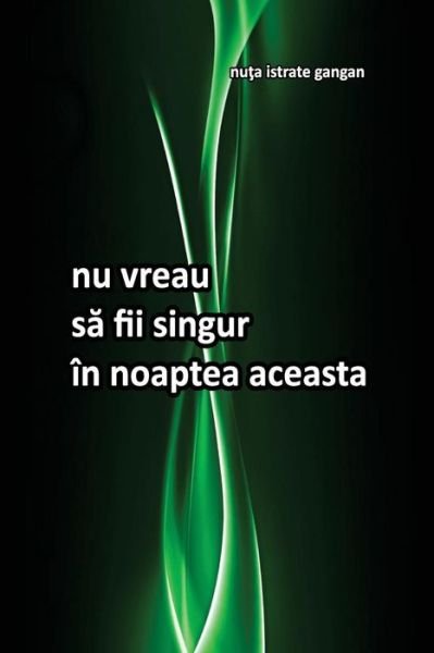 Cover for Nuta Istrate-gangan · Nu Vreau Sa Fii Singur in Noaptea Aceasta (Paperback Book) (2014)