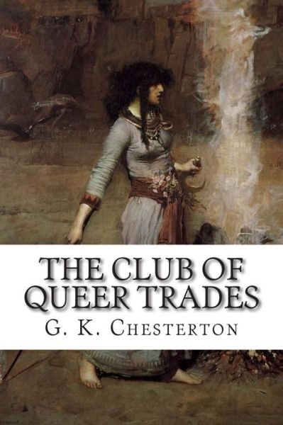 The Club of Queer Trades - G K Chesterton - Bøger - Createspace - 9781502552433 - 30. september 2014