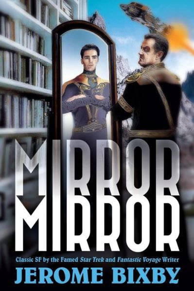 Cover for Jerome Bixby · Mirror, Mirror: Classic Sf by the Famed Star Trek and Fantastic Voyage Writer (Taschenbuch) (2014)