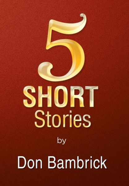 Cover for Don Bambrick · 5 Short Stories (Hardcover Book) (2014)