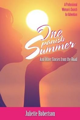 One Spanish Summer - Juliette Robertson - Bøger - Balboa Press Australia - 9781504305433 - 29. september 2017