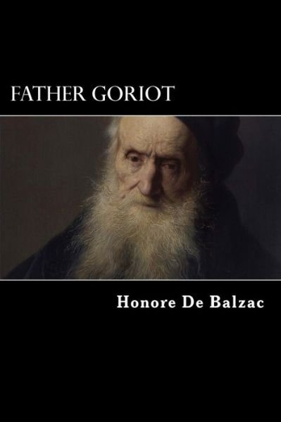 Father Goriot - Honore De Balzac - Böcker - Createspace - 9781511529433 - 12 april 2015
