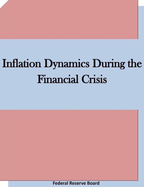 Cover for Federal Reserve Board · Inflation Dynamics During the Financial Crisis (Paperback Book) (2015)