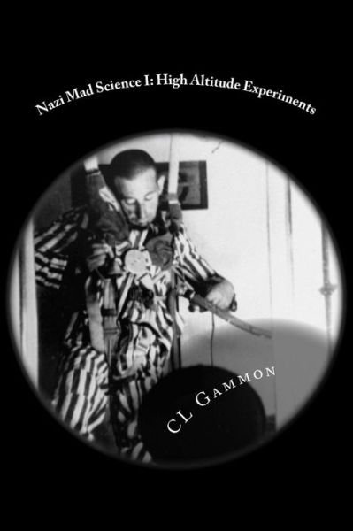 Cover for Cl Gammon · Nazi Mad Science I: High Altitude Experiments (Paperback Bog) (2015)