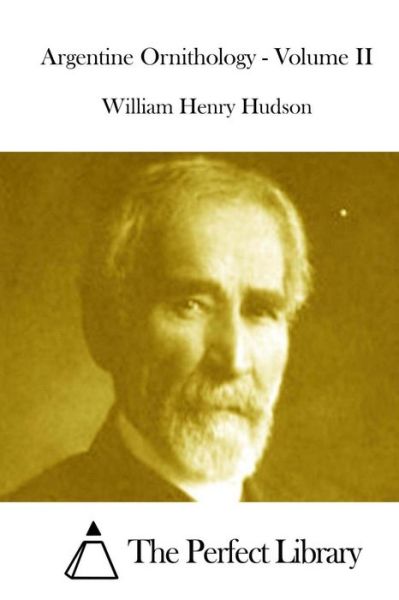 Argentine Ornithology - Volume II - William Henry Hudson - Boeken - Createspace - 9781512001433 - 2 mei 2015