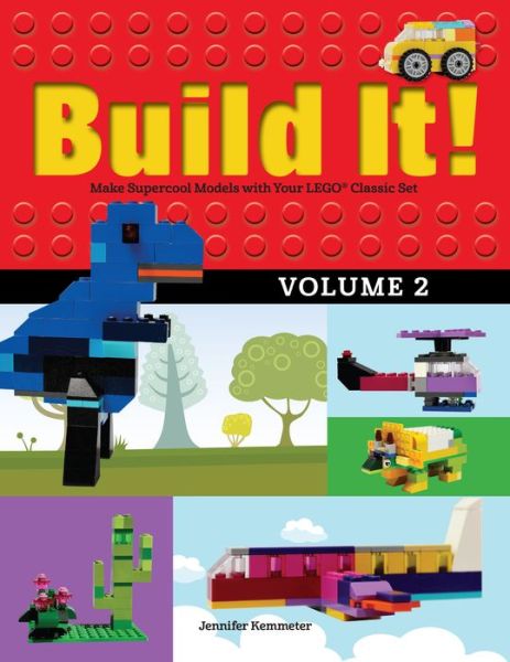 Cover for Jennifer Kemmeter · Build It! Volume 2: Make Supercool Models with Your LEGO® Classic Set - Brick Books (Hardcover Book) (2016)