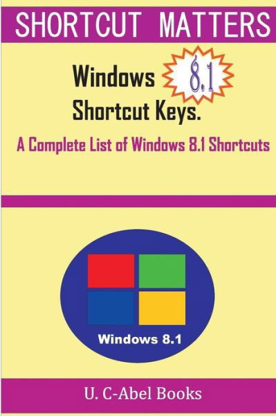 Windows 8.1 Shortcut Keys: a Complete List of Windows 8.1 Shortcuts - U C-abel Books - Libros - Createspace - 9781516889433 - 14 de agosto de 2015