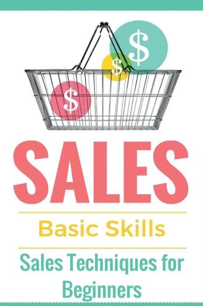 Cover for Aidin Safavi · Sales: Sales 101 - Sales Techniques for Beginners - Sales 101 - How to Sell Anything - Sales Training - Selling (Paperback Book) (2015)