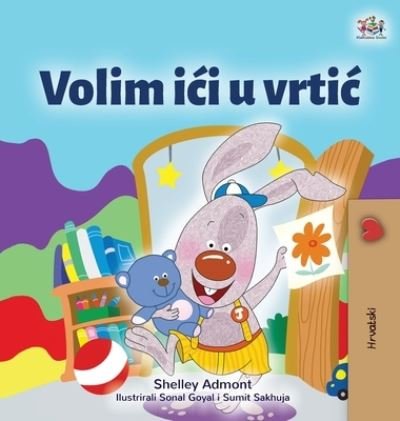 Cover for Shelley Admont · I Love to Go to Daycare (Croatian Children's Book) (Inbunden Bok) (2021)