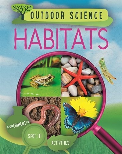 Outdoor Science: Habitats - Outdoor Science - Sonya Newland - Books - Hachette Children's Group - 9781526309433 - March 10, 2022