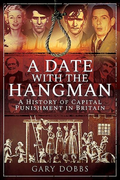 Cover for Gary Dobbs · A Date with the Hangman: A History of Capital Punishment in Britain (Inbunden Bok) (2019)