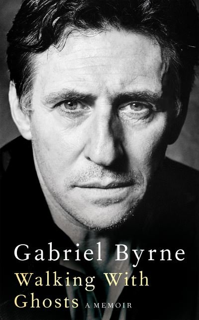Cover for Gabriel Byrne · Walking With Ghosts: A Memoir (Hardcover Book) (2020)