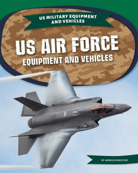 US Air Force Equipment and Vehicles - Arnold Ringstad - Books - ABDO Publishing Company - 9781532195433 - August 1, 2021