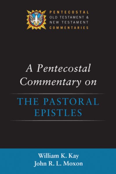 Pentecostal Commentary on the Pastoral Epistles - William K. Kay - Books - Wipf & Stock Publishers - 9781532645433 - June 16, 2022